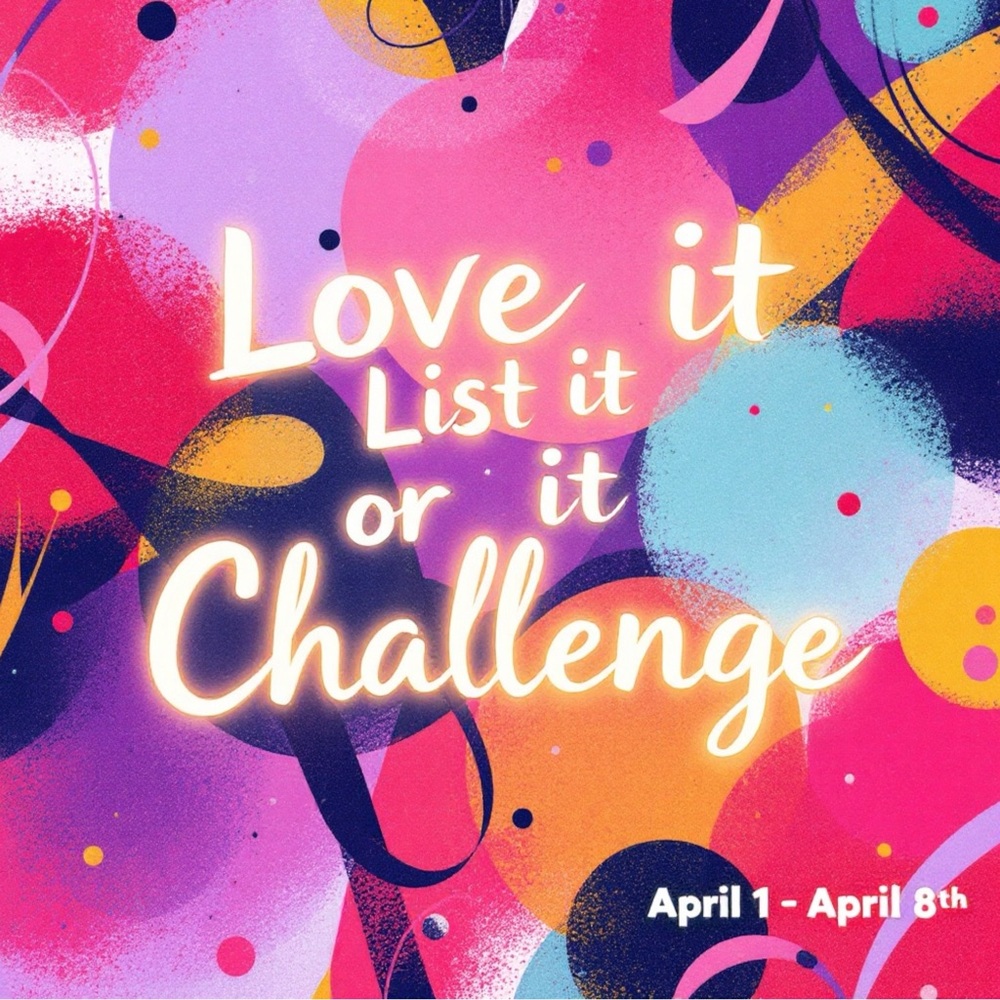 APRIL Love it or List it Challenge Group! 4/2 - 4/10 JOIN US